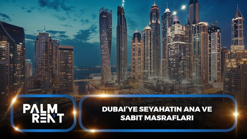 Dubai’de 2025’te Ne Kadar Bütçe? Gerçekçi Maliyet Rehberi