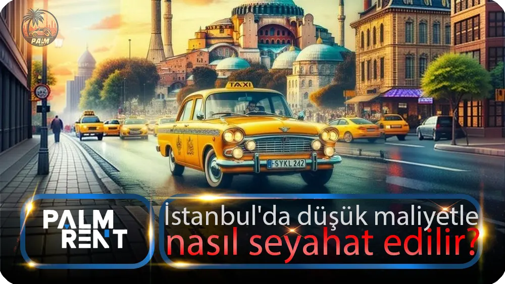  İstanbul'da düşük maliyetle nasıl seyahat edilir?