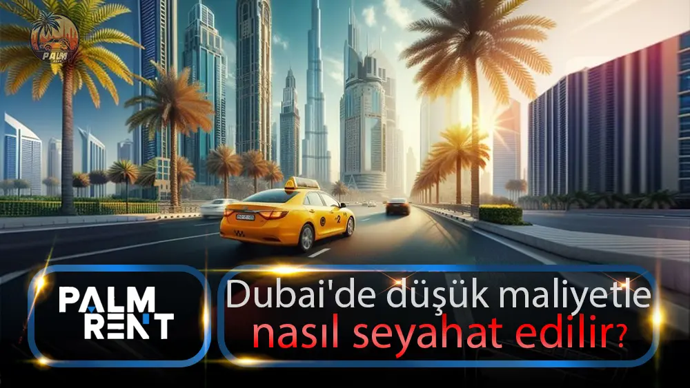 Dubai'de düşük maliyetle nasıl seyahat edilir?