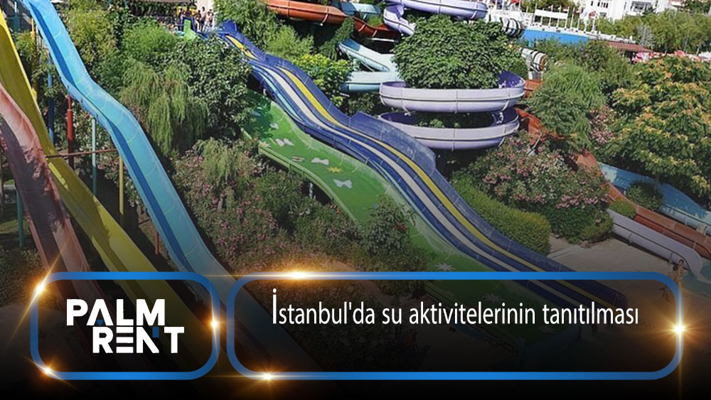  İstanbul'da su aktivitelerinin tanıtılması Su parkları ve deniz eğlenceleri