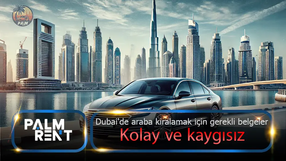 Dubai'de araç kiralama için gerekli belgeler: kolay ve kaygısız