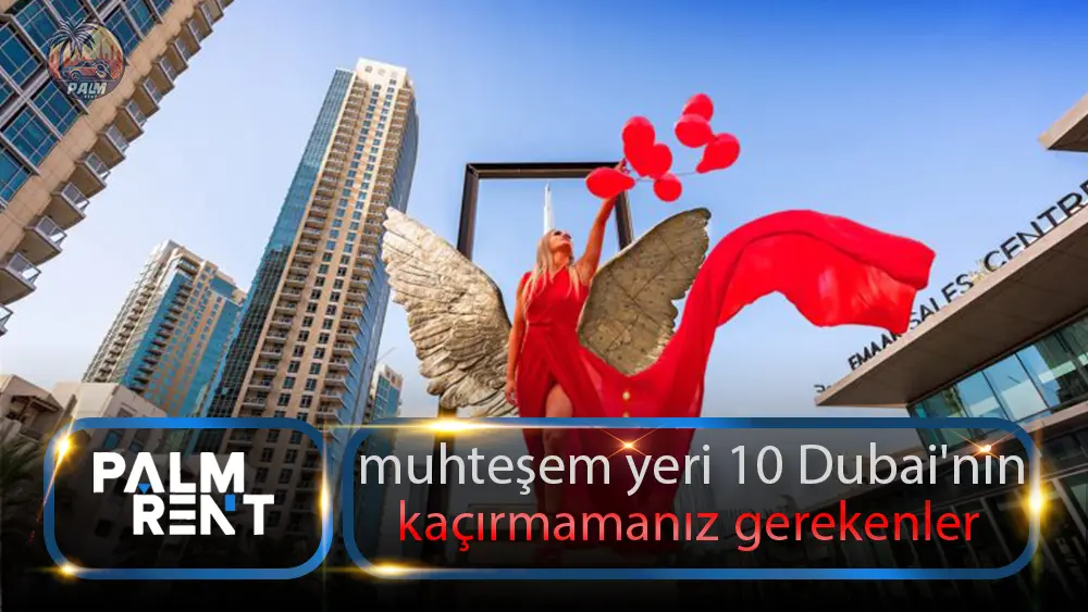 Dubai'de kaçırmamanız gereken 10 muhteşem fotoğrafçılık yeri Palmiye Kiralama