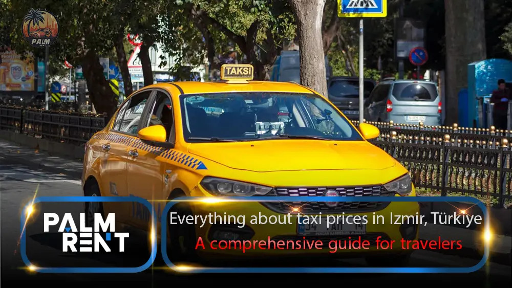 Everything about taxi prices in Izmir, Türkiye + a comprehensive guide for travelers