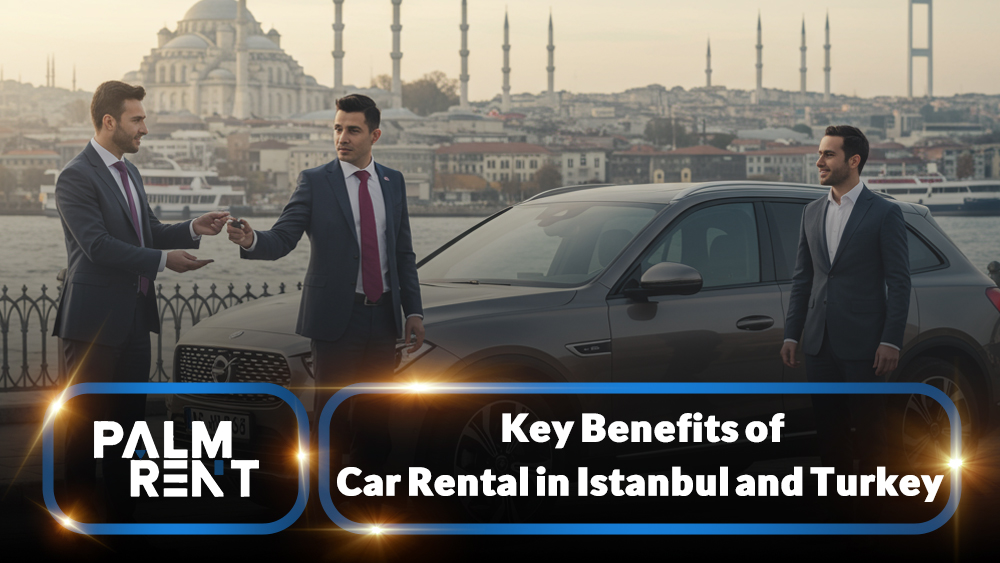 Car Rental in Istanbul & Turkey | Benefits, Tips & Driving Rules – Palm Rent
