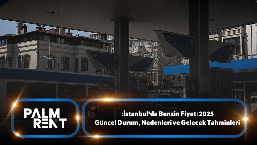 İstanbul’da Benzin Fiyatı 2025