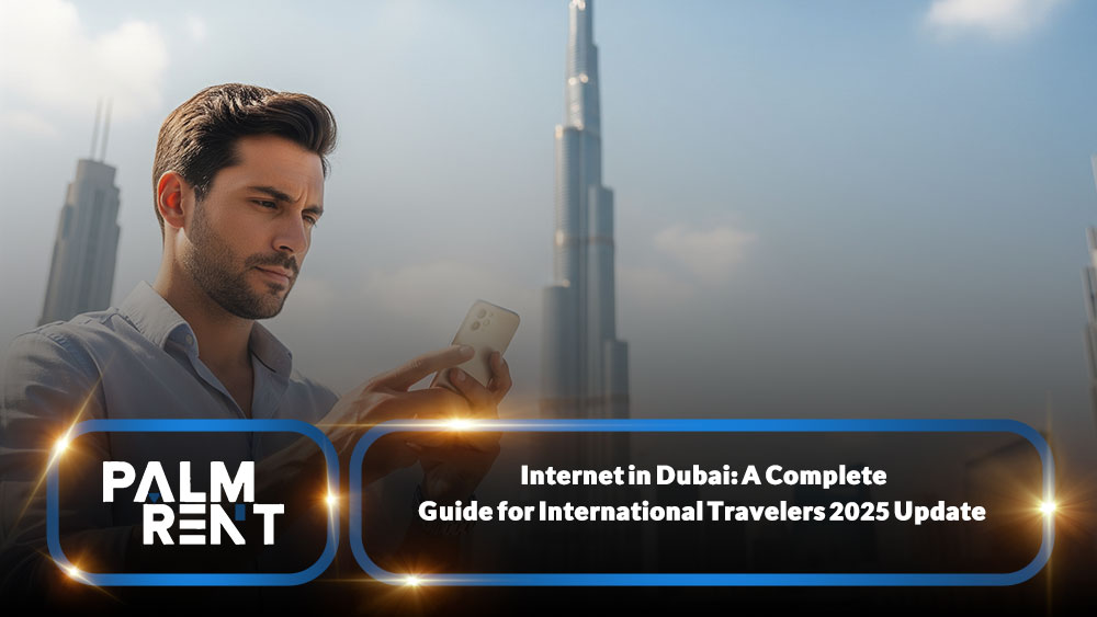 Internet in Dubai: A Complete Guide for International Travelers (2025 Update)