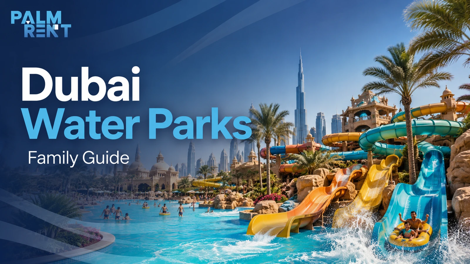 Best Water Parks in Dubai for Families: Locations, Tips and How to Choose