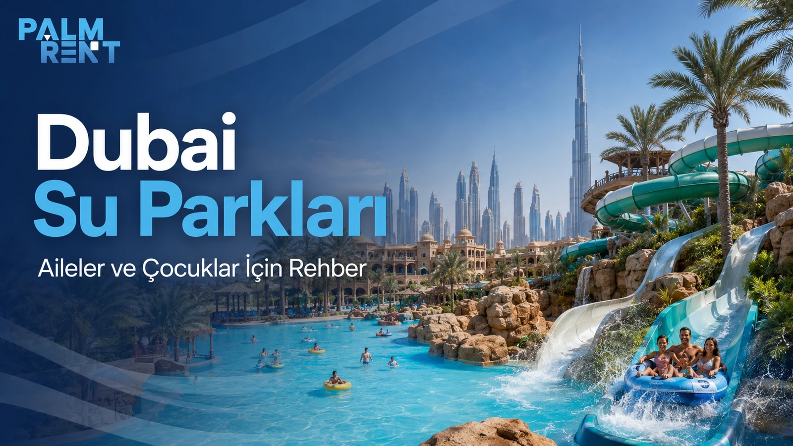 Dubai Su Parkları: Aileler, Çocuklar ve Günlük Plan İçin Rehber