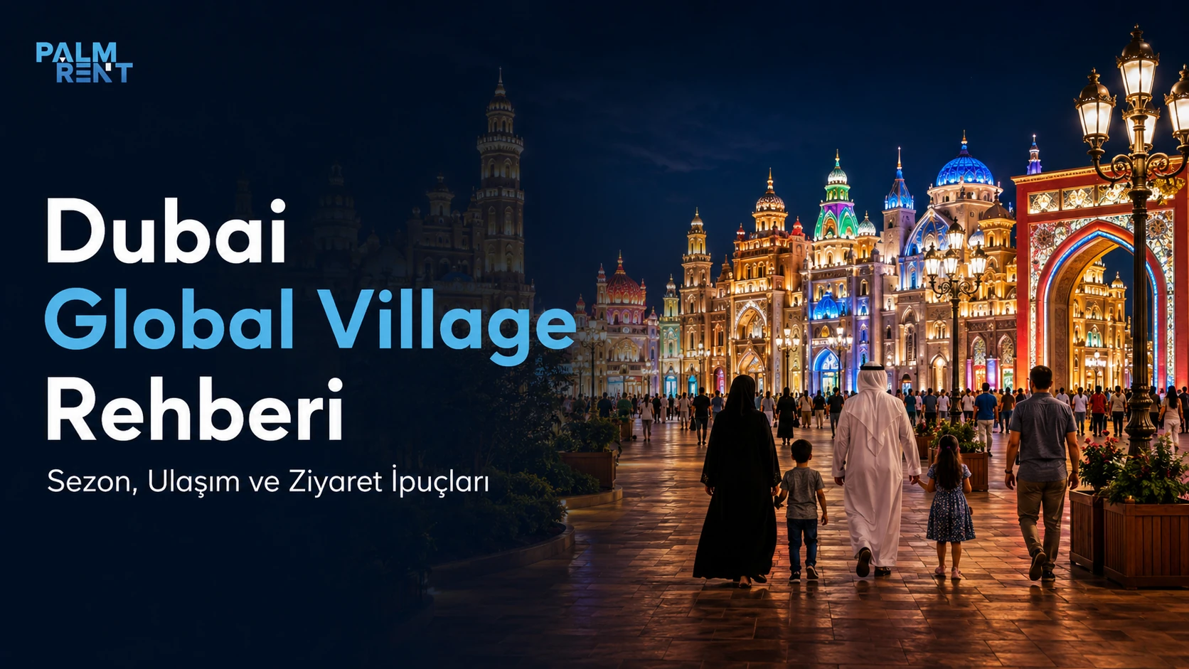 Dubai Global Village Rehberi: Sezon, Ulaşım ve Ziyaret İpuçları