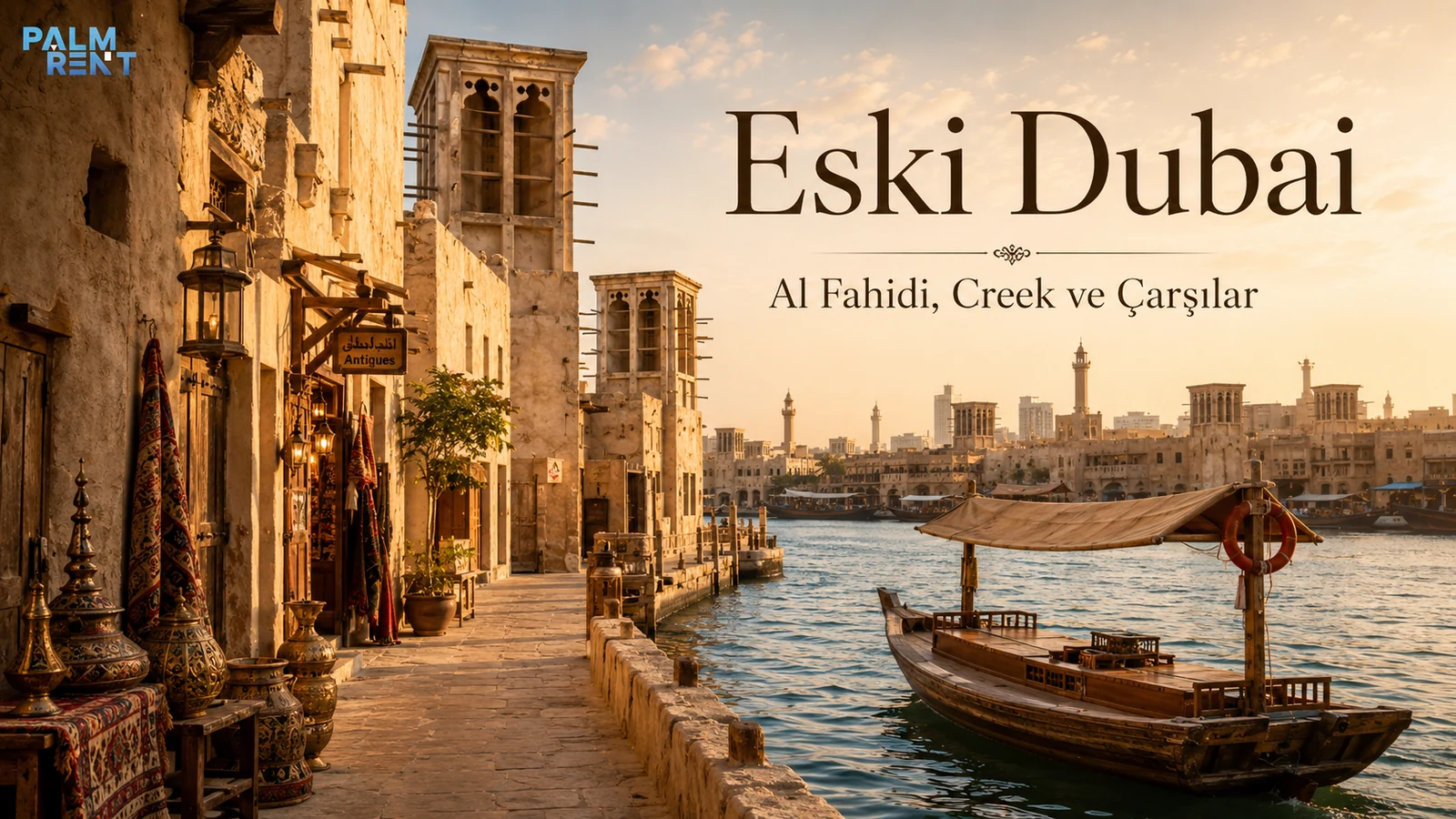 Eski Dubai Rehberi: Al Fahidi, Dubai Creek ve Geleneksel Çarşılar