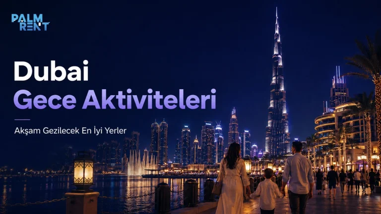 Dubai Gece Aktiviteleri: Gün Batımından Sonra Gezilecek Yerler ve Rota Planlama