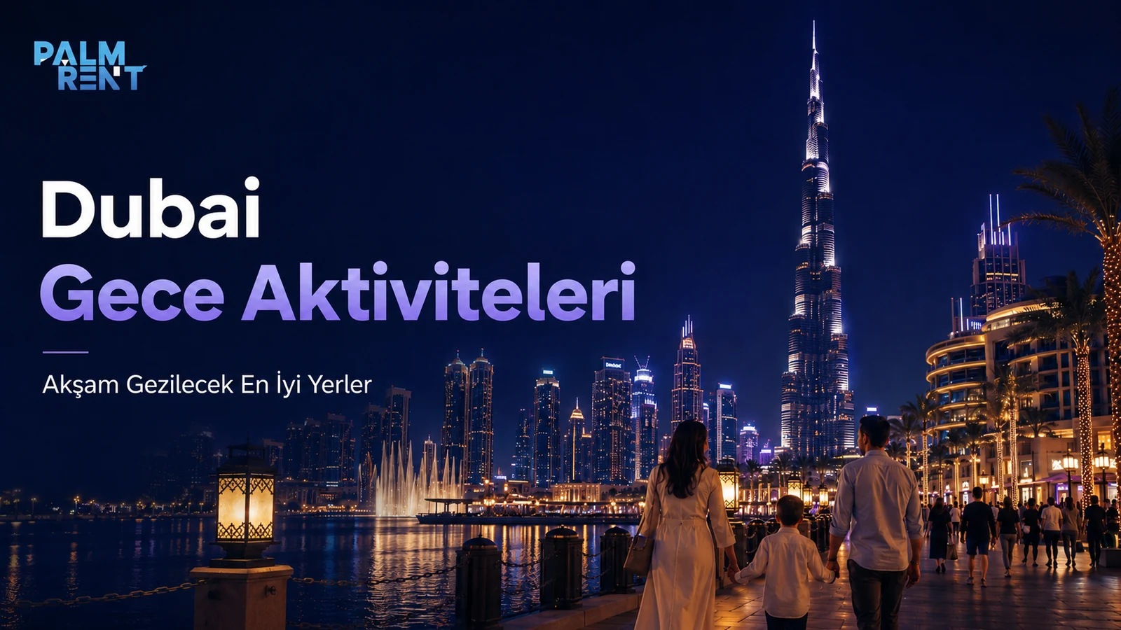 Dubai Gece Aktiviteleri: Gün Batımından Sonra Gezilecek Yerler ve Rota Planlama