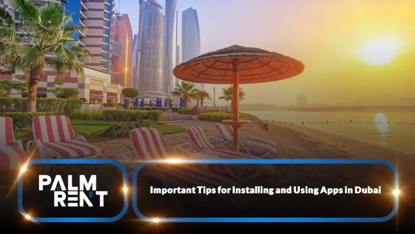 Important Tips for Installing and Using Apps in Dubai