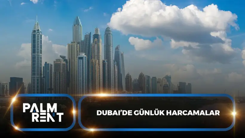 Dubai’de Günlük Harcamalar: Yemek, Ulaşım ve SIM Kart