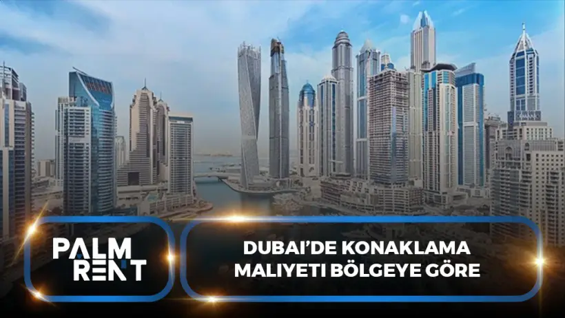 Dubai’de Konaklama Maliyeti Bölgeye Göre